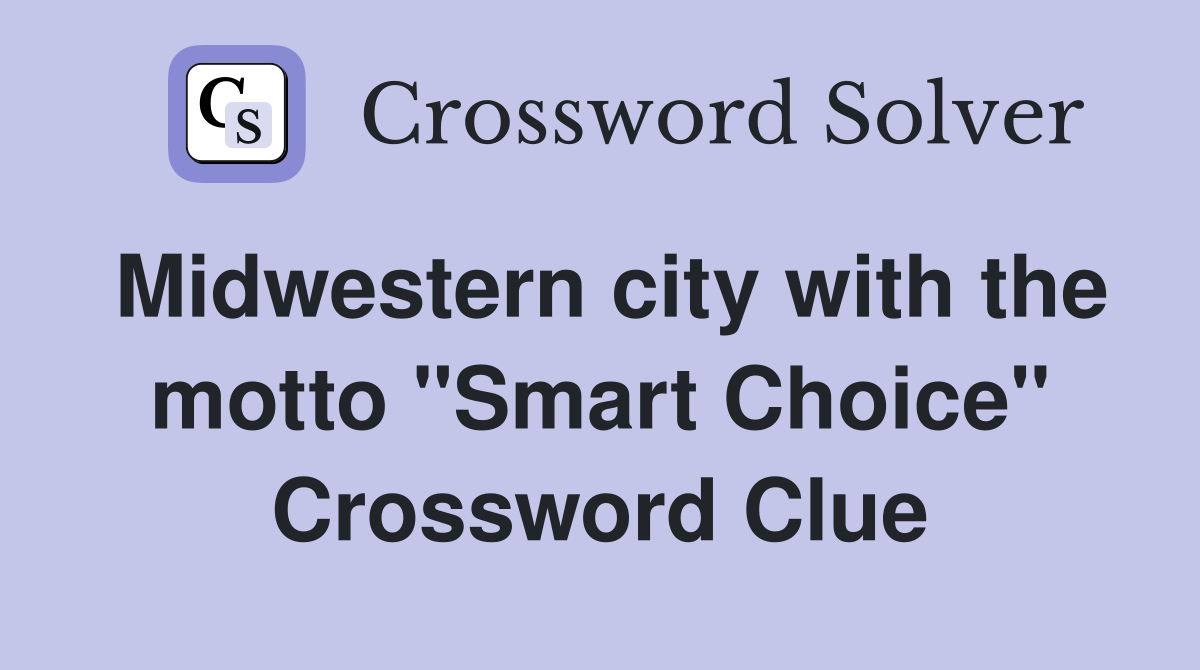 Midwestern city with the motto "Smart Choice" Crossword Clue