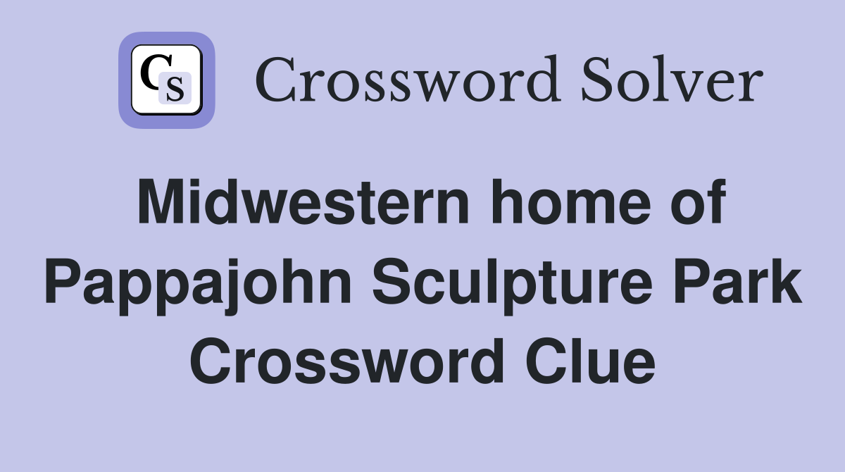 Midwestern home of Pappajohn Sculpture Park Crossword Clue