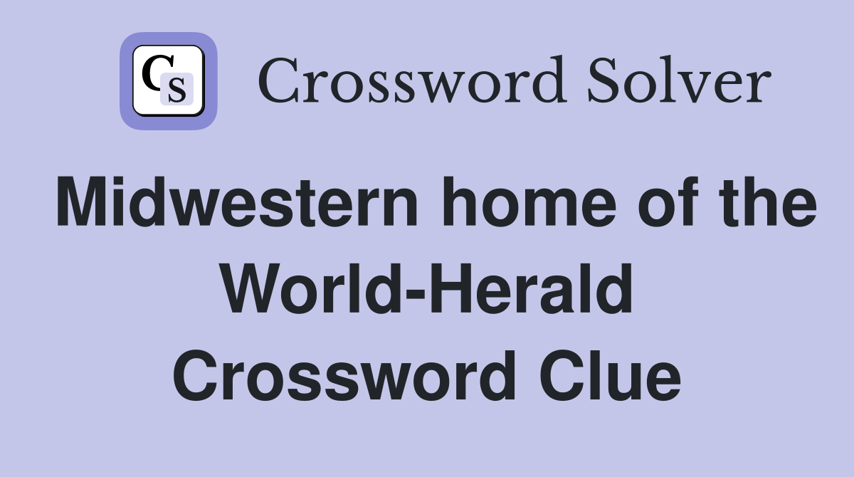 Midwestern home of the World-Herald Crossword Clue