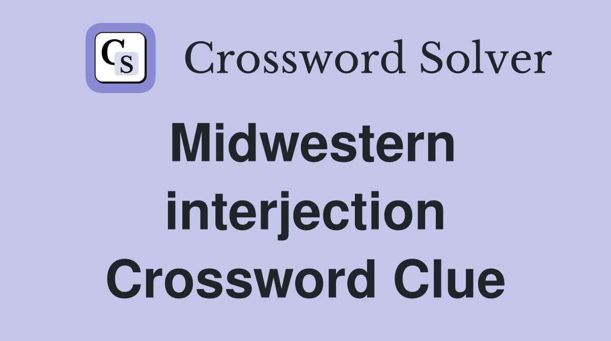 Midwestern interjection Crossword Clue