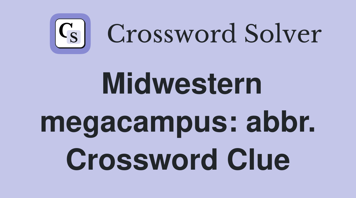 Midwestern megacampus: abbr. Crossword Clue