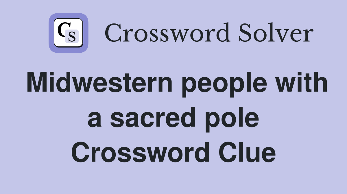 Midwestern people with a sacred pole Crossword Clue