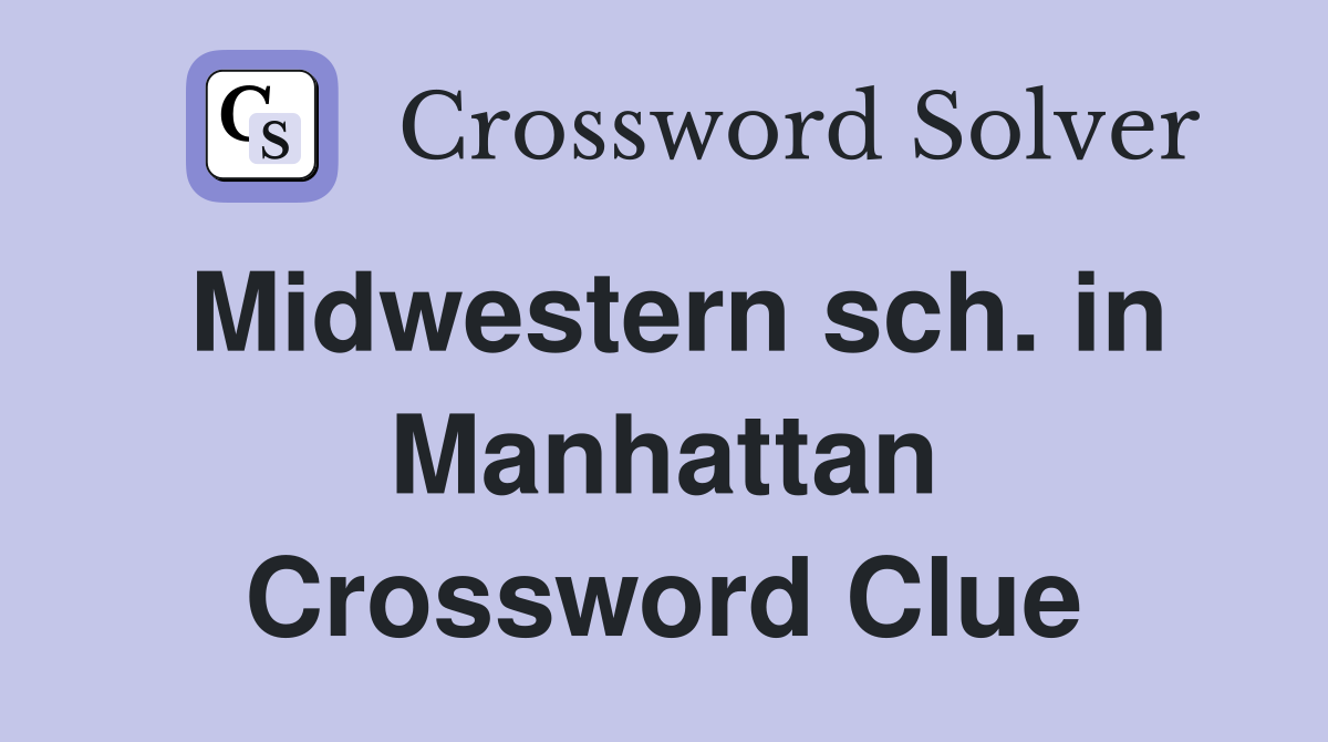 Midwestern sch. in Manhattan Crossword Clue