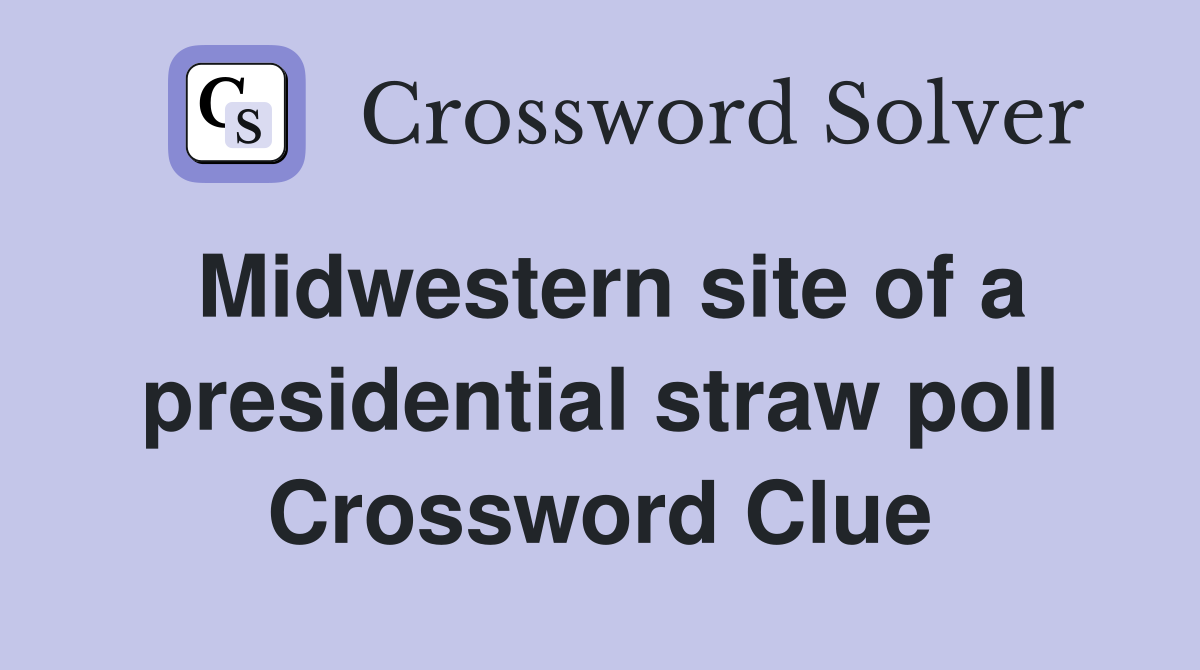 Midwestern site of a presidential straw poll Crossword Clue