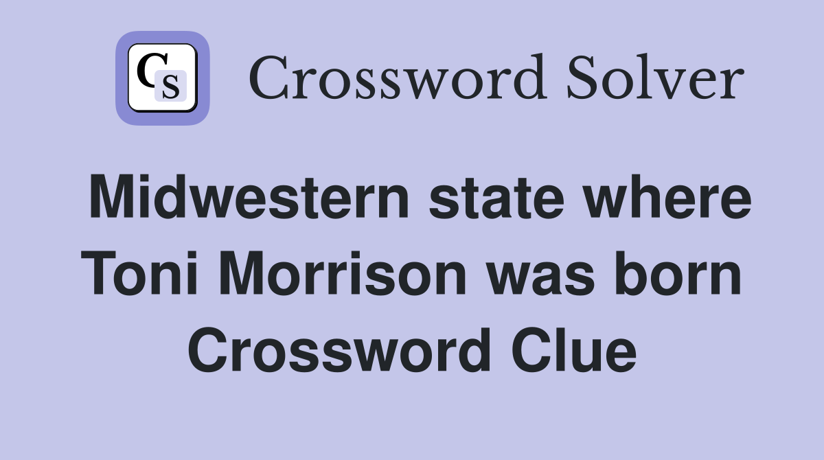Midwestern state where Toni Morrison was born Crossword Clue