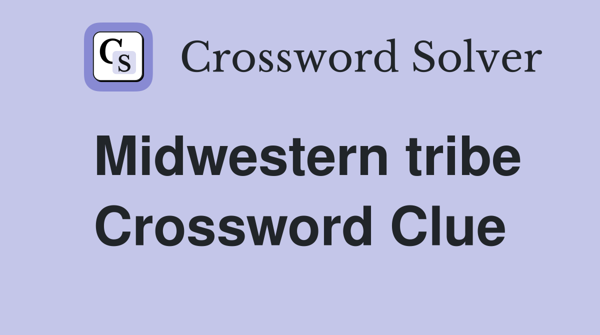 Midwestern tribe Crossword Clue