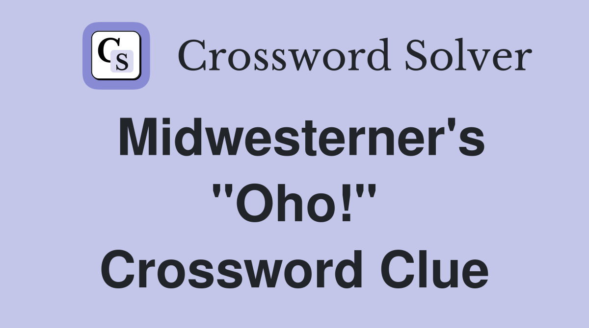 Midwesterner's "Oho!" Crossword Clue