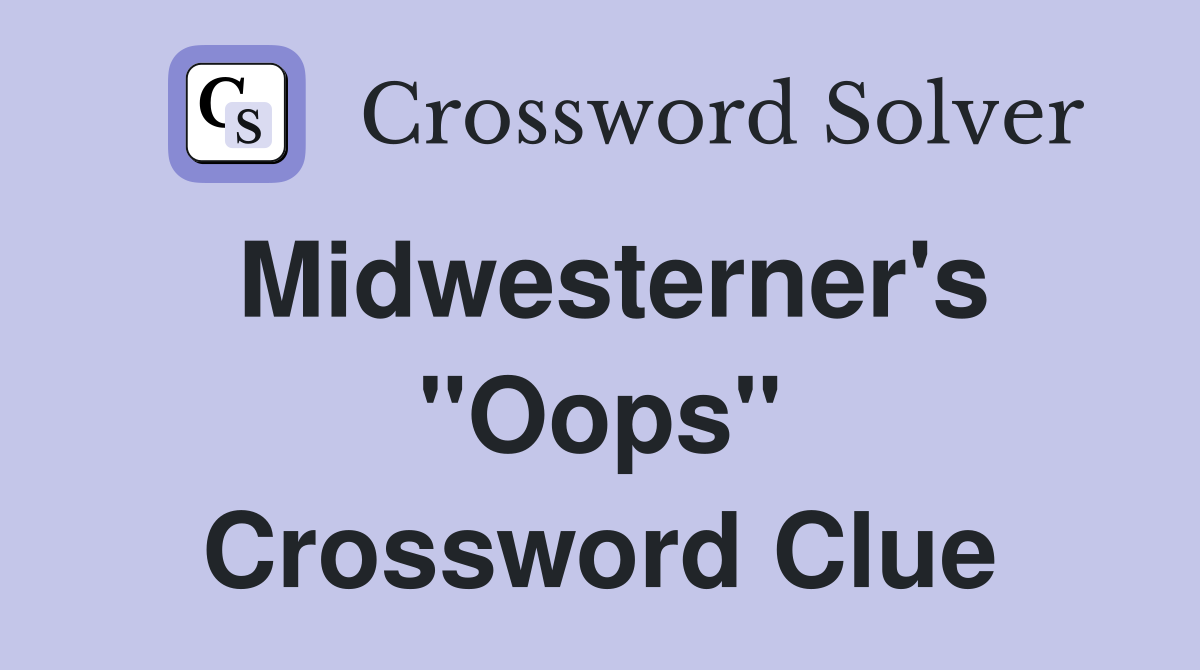 Midwesterner's "Oops" Crossword Clue
