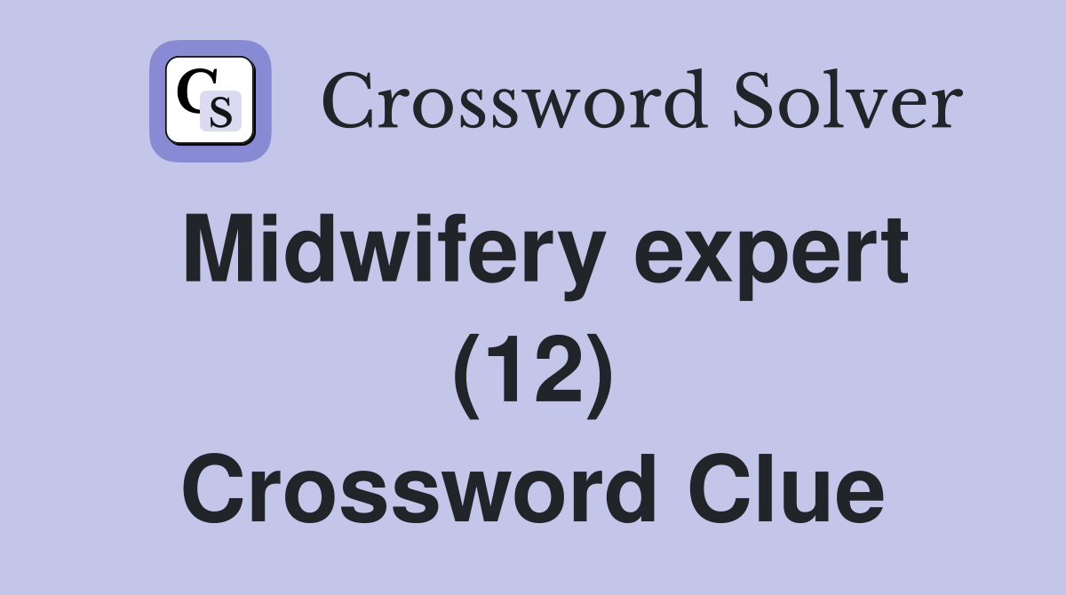Midwifery expert (12) Crossword Clue