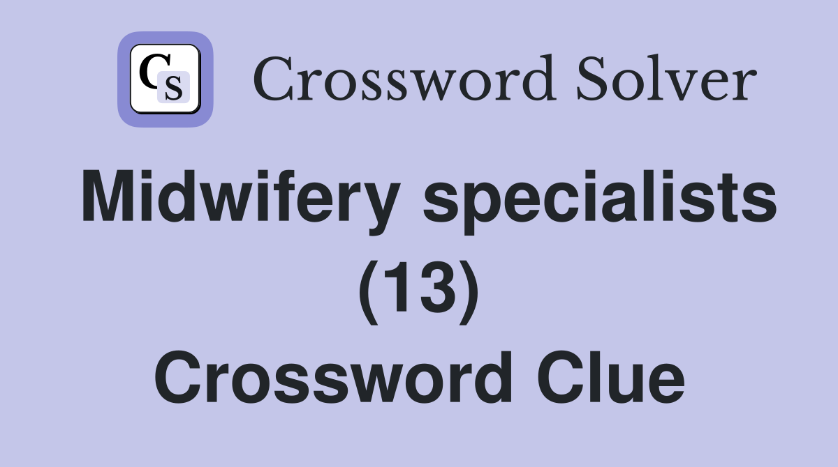 Midwifery specialists (13) Crossword Clue