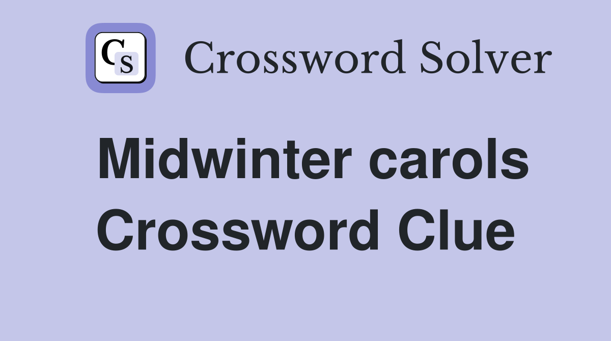 Midwinter carols Crossword Clue