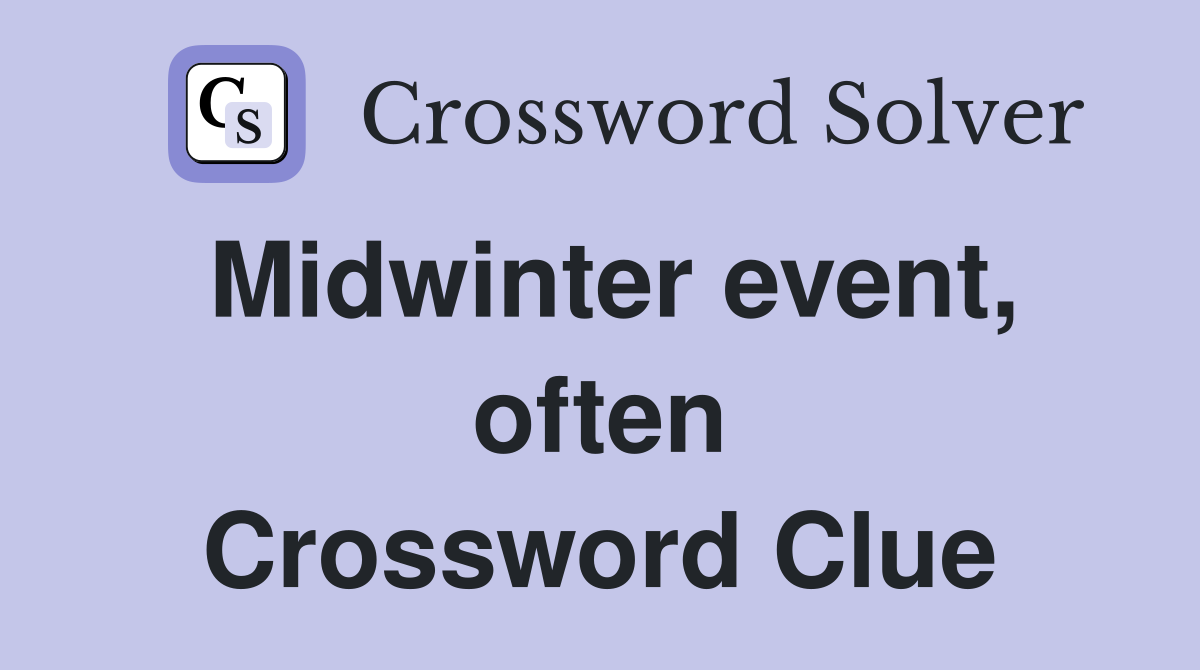 Midwinter event, often Crossword Clue