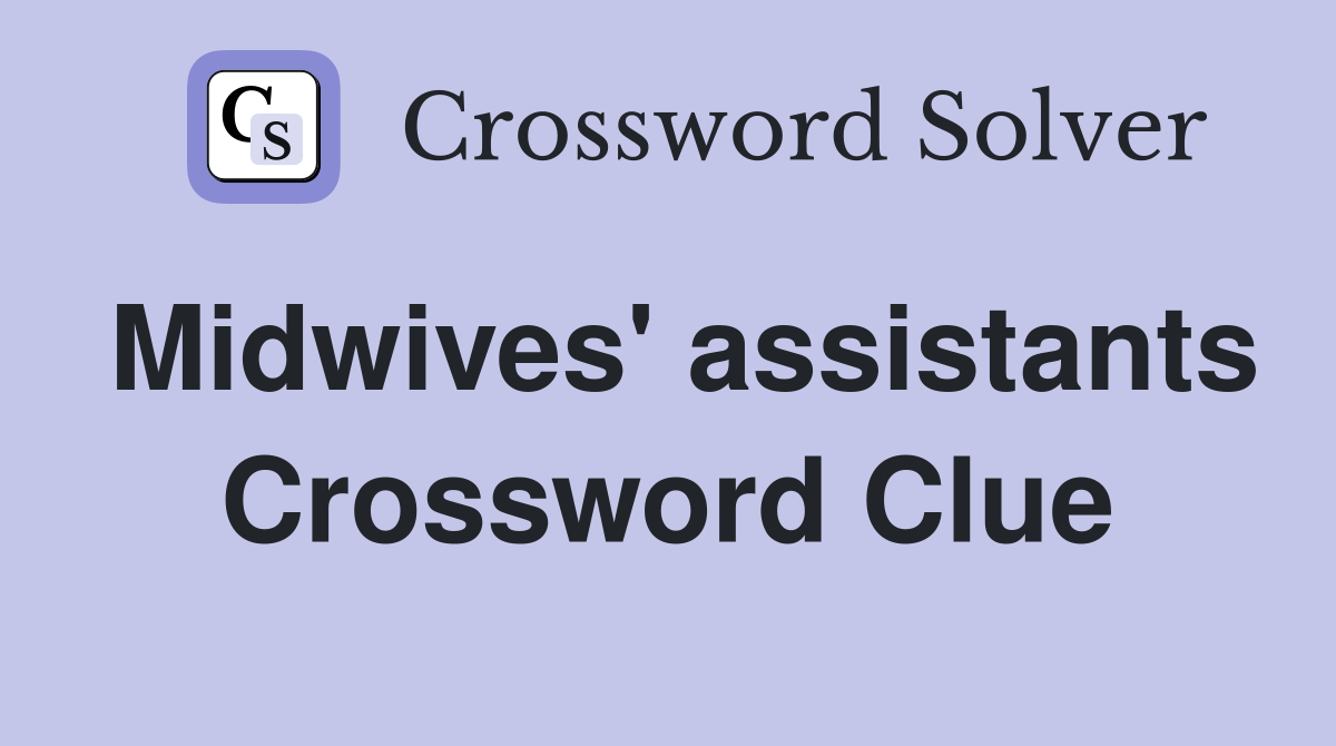 Midwives' assistants Crossword Clue