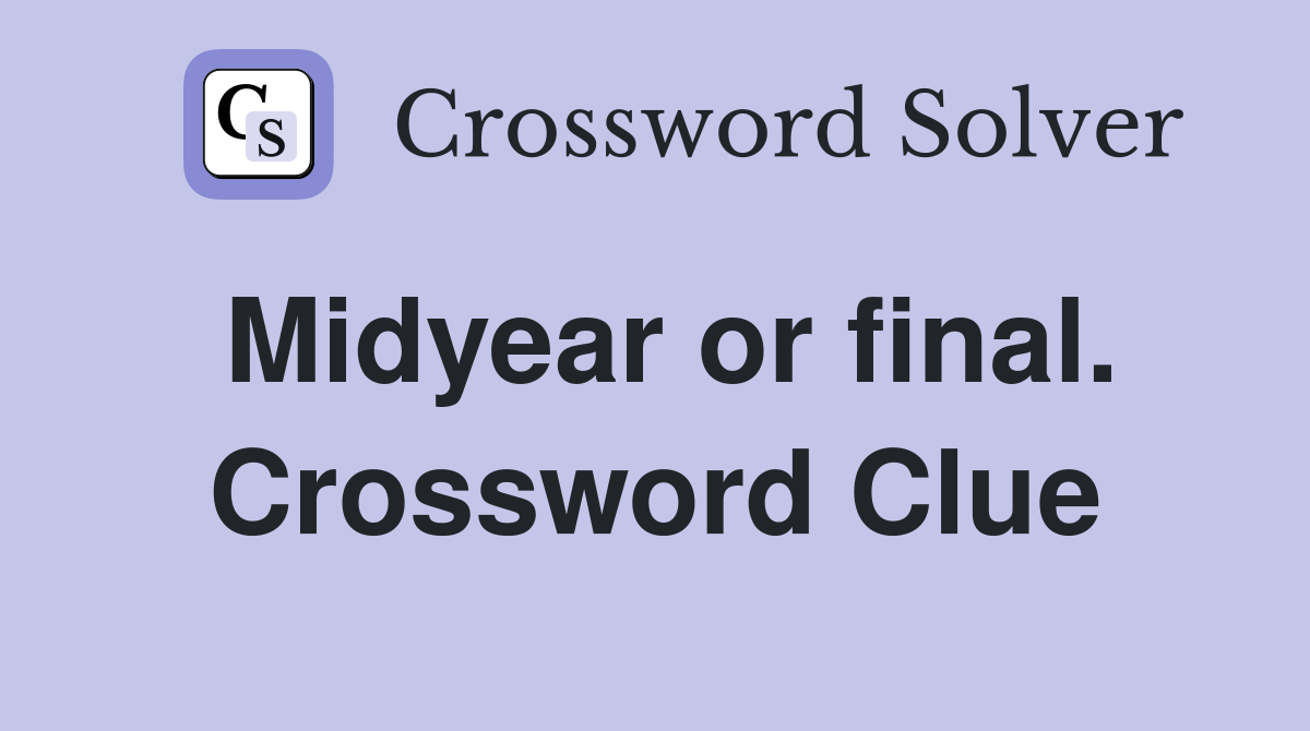 Midyear or final. Crossword Clue