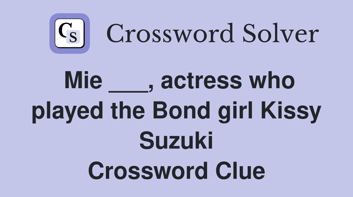 Mie ___, actress who played the Bond girl Kissy Suzuki Crossword Clue