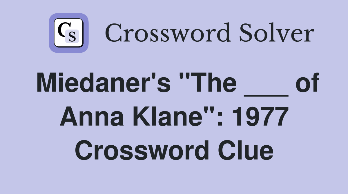 Miedaner's "The ___ of Anna Klane": 1977 Crossword Clue