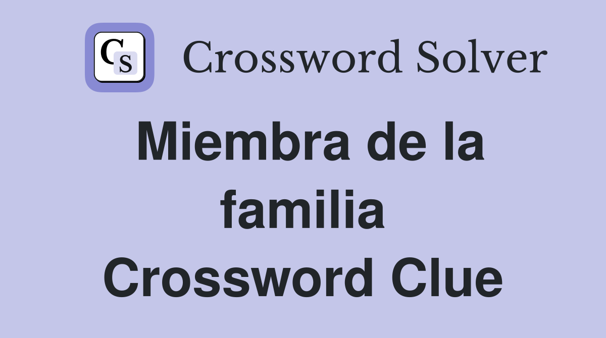 Miembra de la familia Crossword Clue