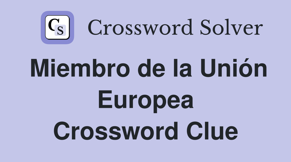Miembro de la Unión Europea Crossword Clue