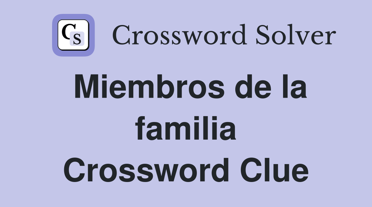 Miembros de la familia Crossword Clue