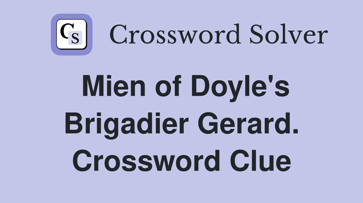 Mien of Doyle's Brigadier Gerard. Crossword Clue