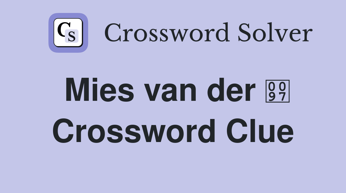 Mies van der  Crossword Clue