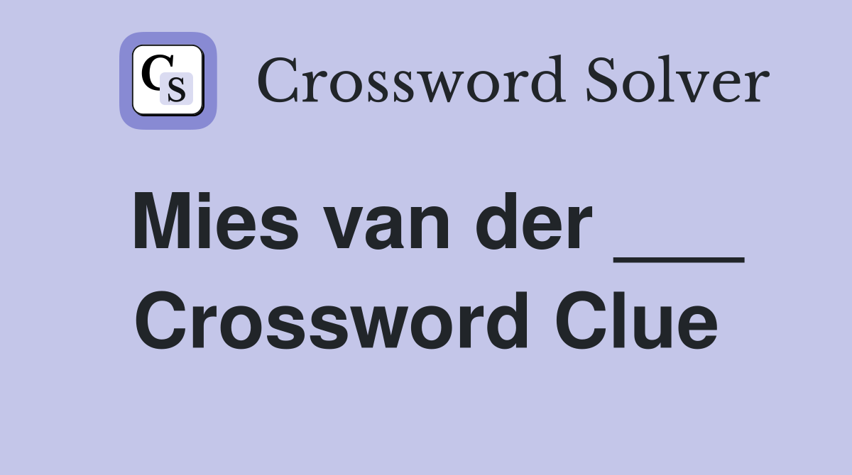 Mies van der ___ Crossword Clue