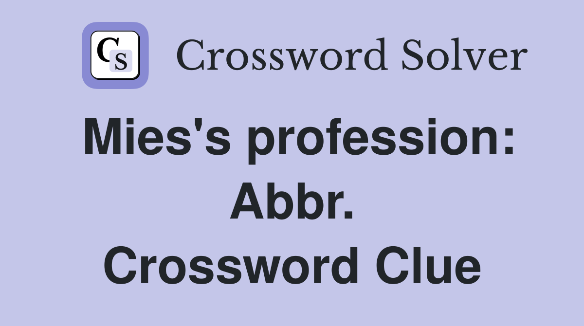 Mies's profession: Abbr. Crossword Clue