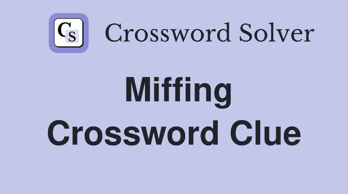 Miffing Crossword Clue