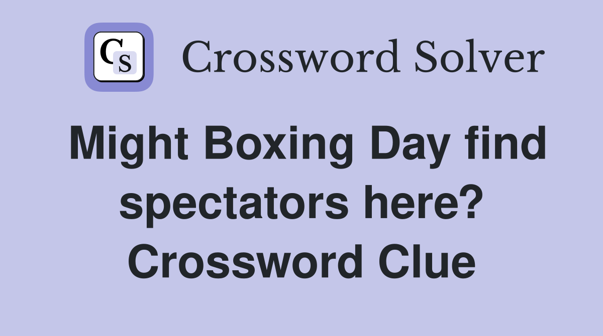 Might Boxing Day find spectators here? Crossword Clue