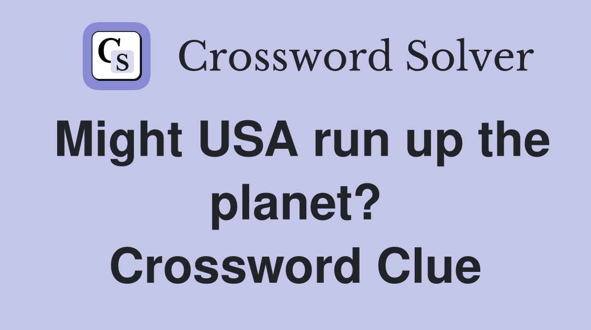 Might USA run up the planet? Crossword Clue