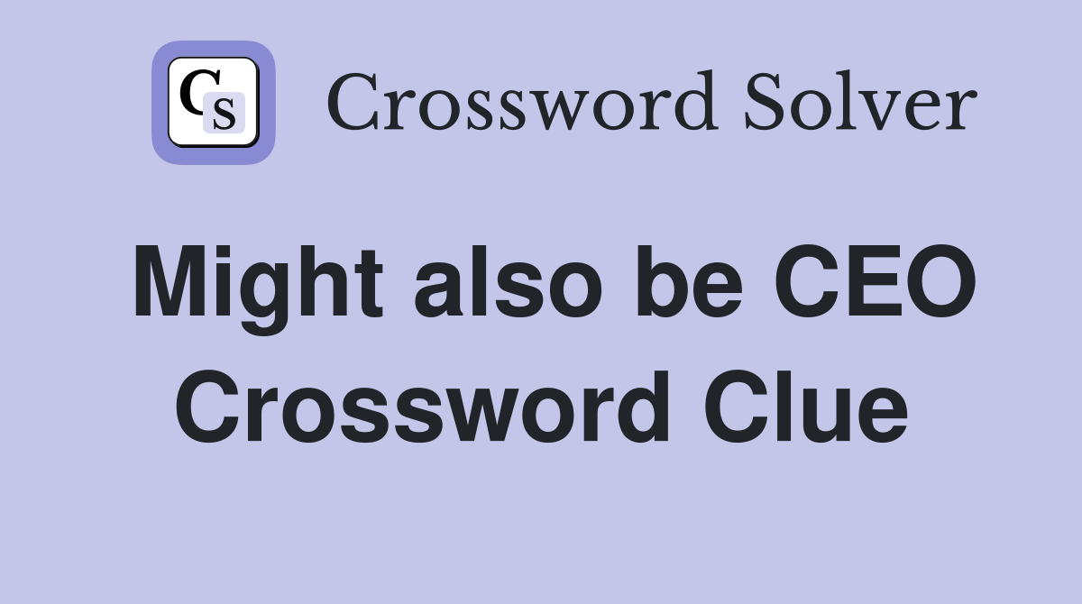 Might also be CEO Crossword Clue