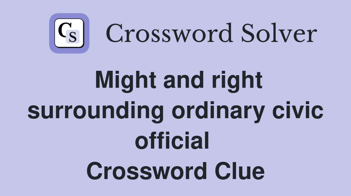 Might and right surrounding ordinary civic official  Crossword Clue