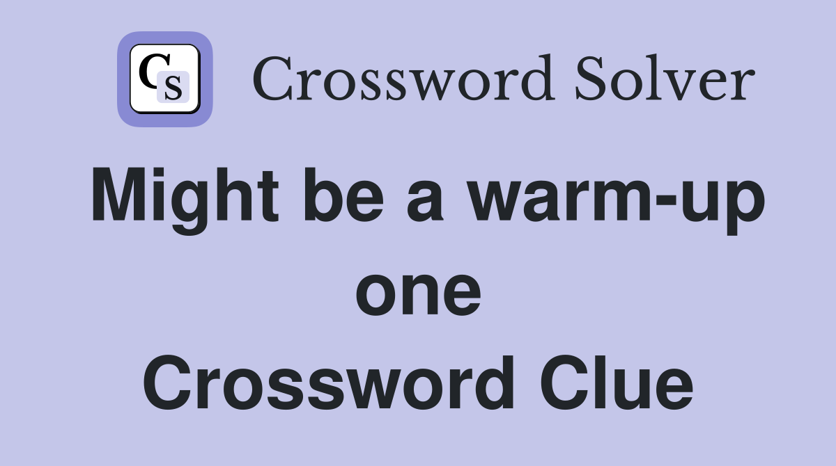 Might be a warm-up one Crossword Clue