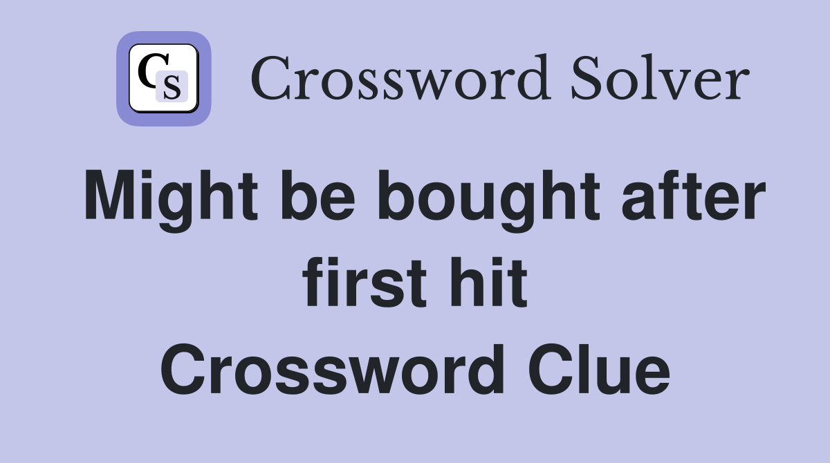 Might be bought after first hit Crossword Clue