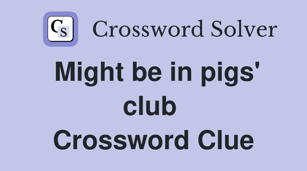 Might be in pigs' club  Crossword Clue