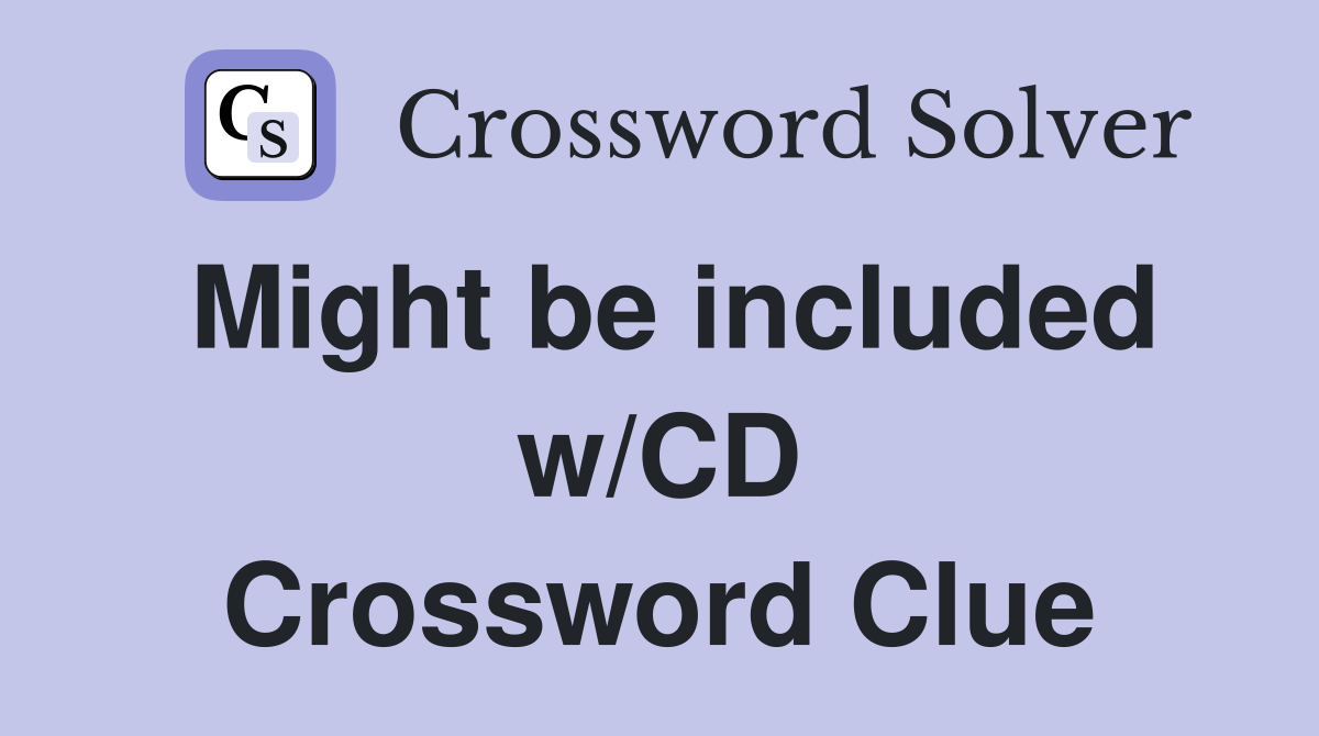 Might be included w/CD Crossword Clue