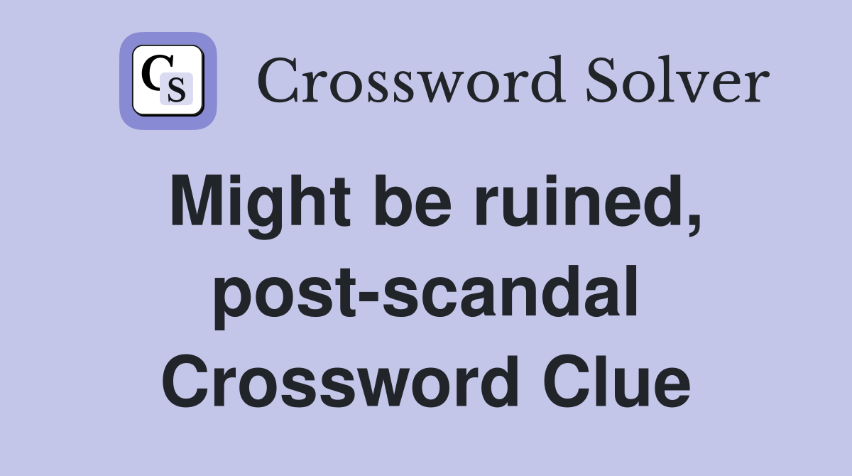 Might be ruined, post-scandal Crossword Clue
