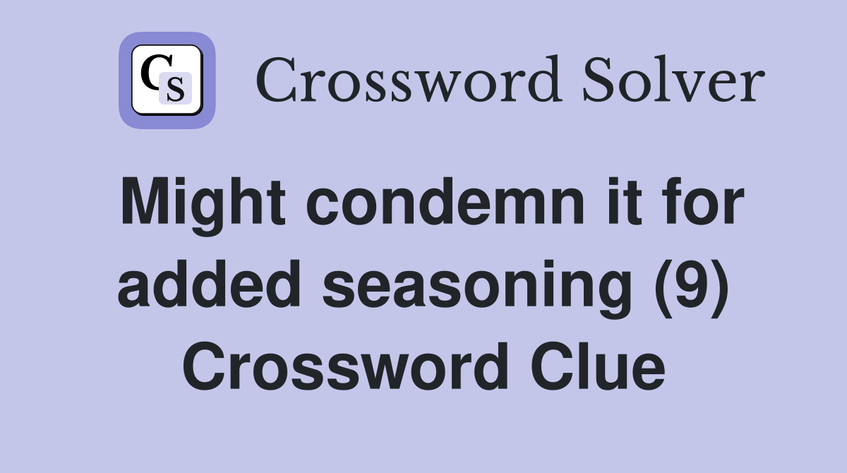 Might condemn it for added seasoning (9) Crossword Clue