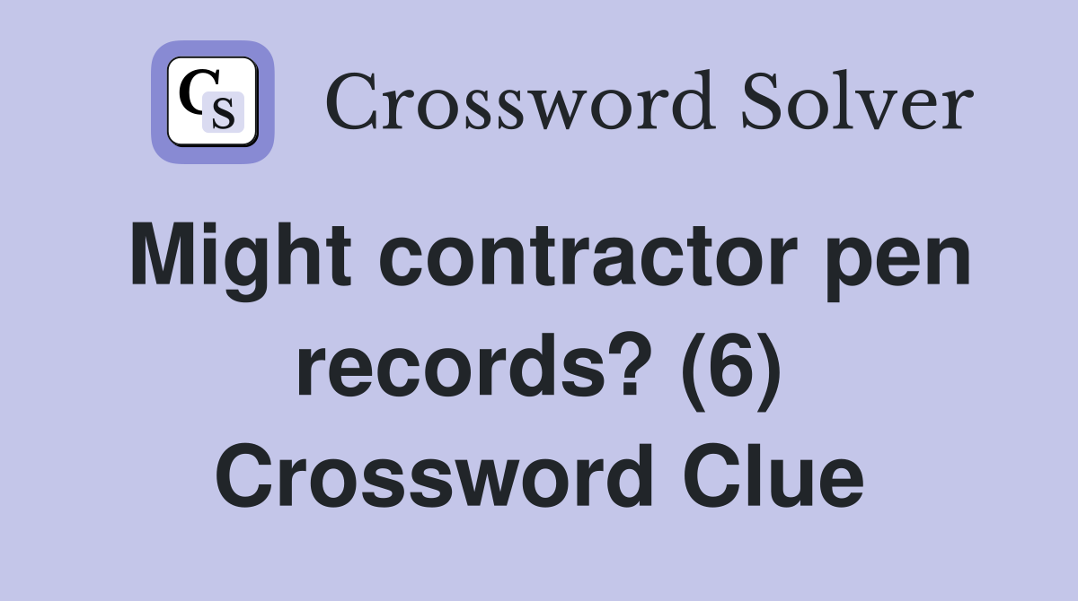 Might contractor pen records? (6) Crossword Clue
