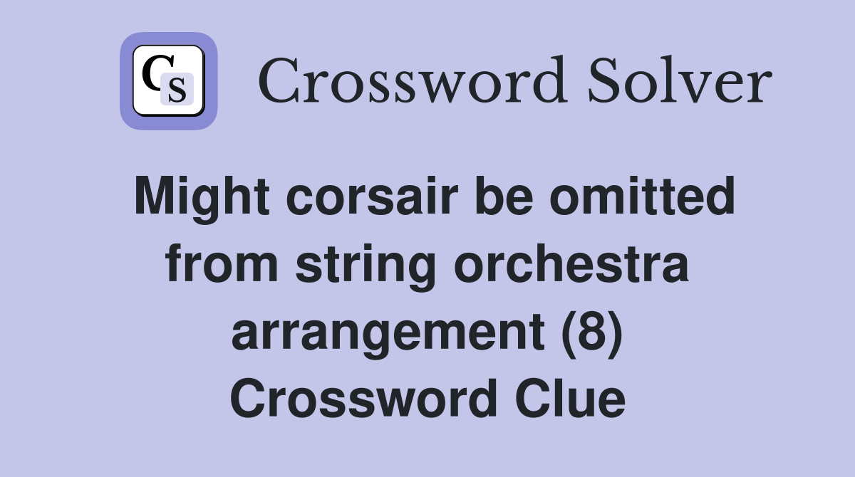 Might corsair be omitted from string orchestra arrangement (8) Crossword Clue