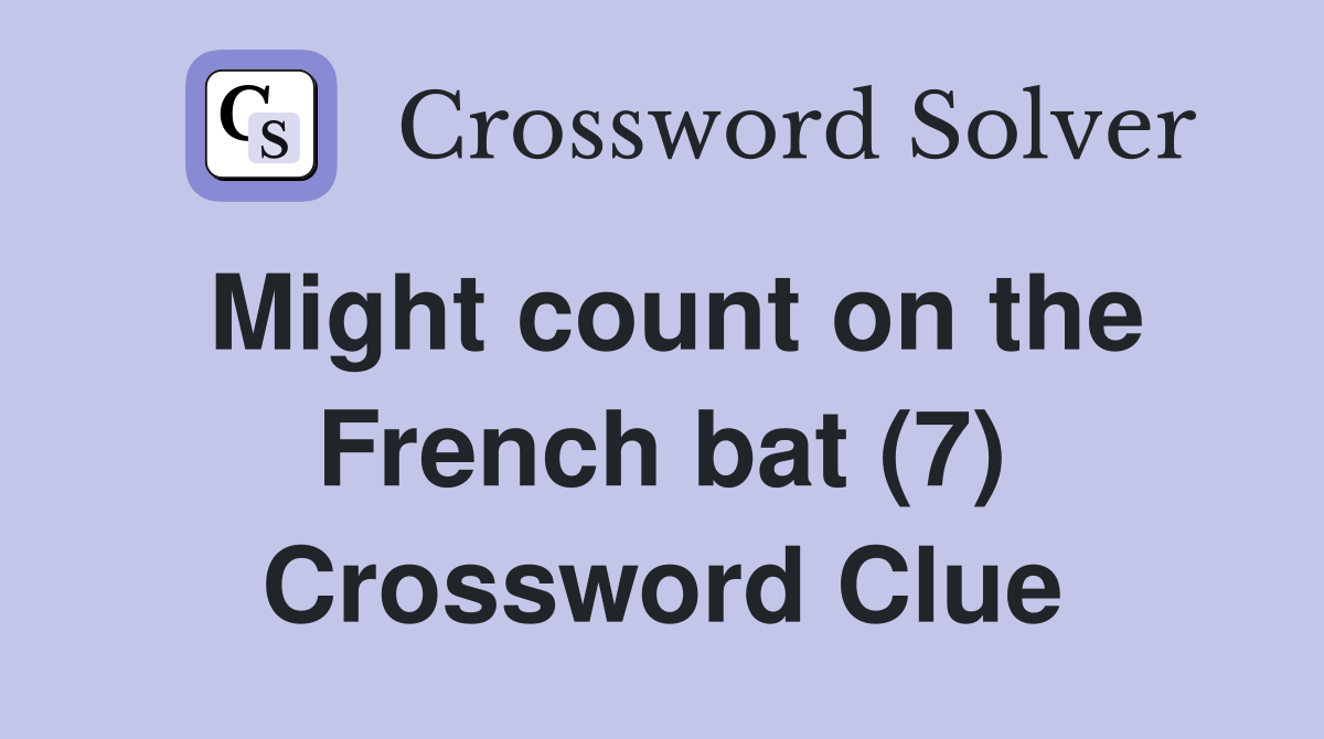 Might count on the French bat (7) Crossword Clue