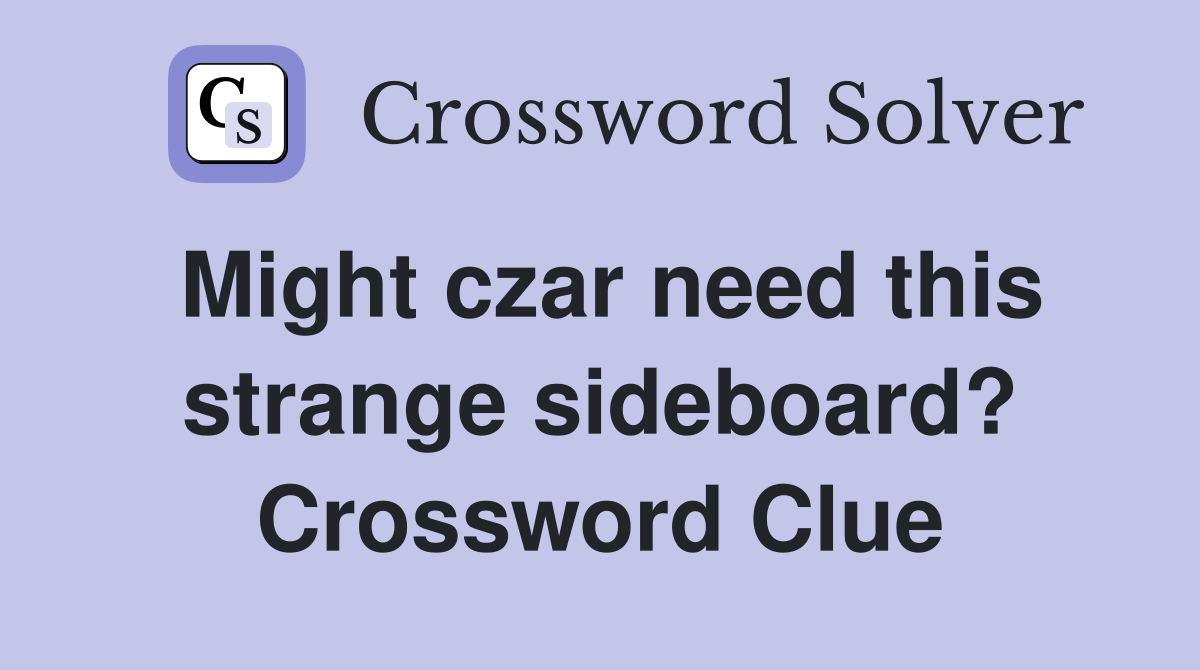 Might czar need this strange sideboard? Crossword Clue