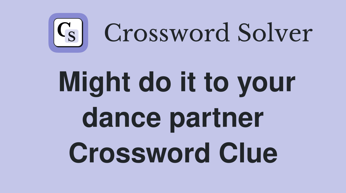 Might do it to your dance partner Crossword Clue