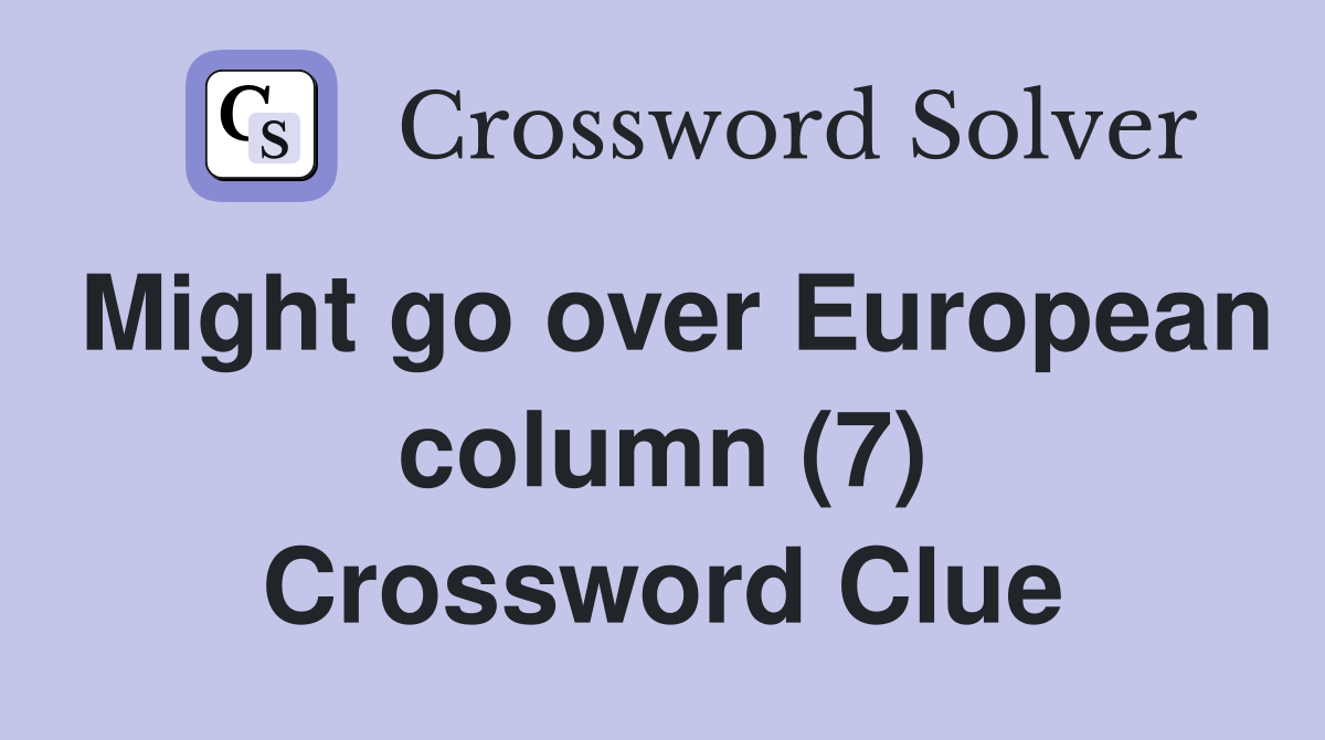 Might go over European column (7) Crossword Clue