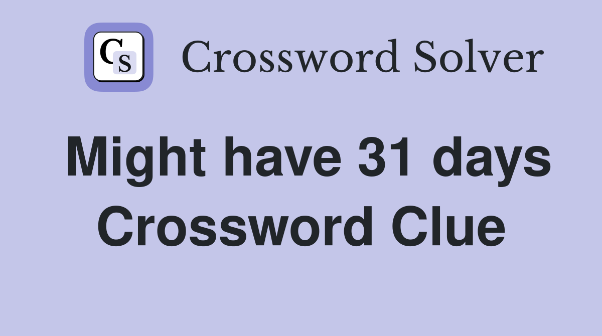 Might have 31 days Crossword Clue