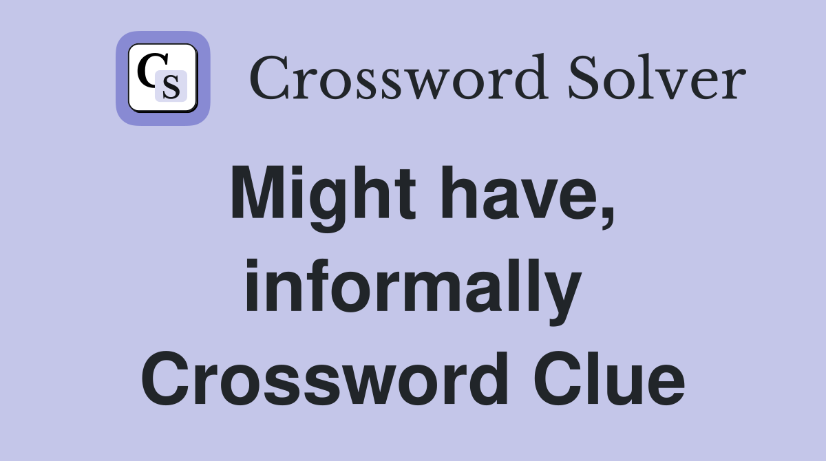 Might have, informally Crossword Clue