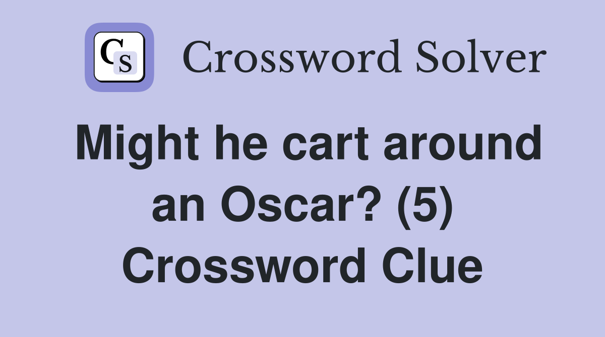 Might he cart around an Oscar? (5) Crossword Clue
