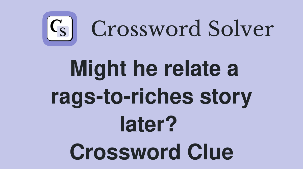Might he relate a rags-to-riches story later?  Crossword Clue