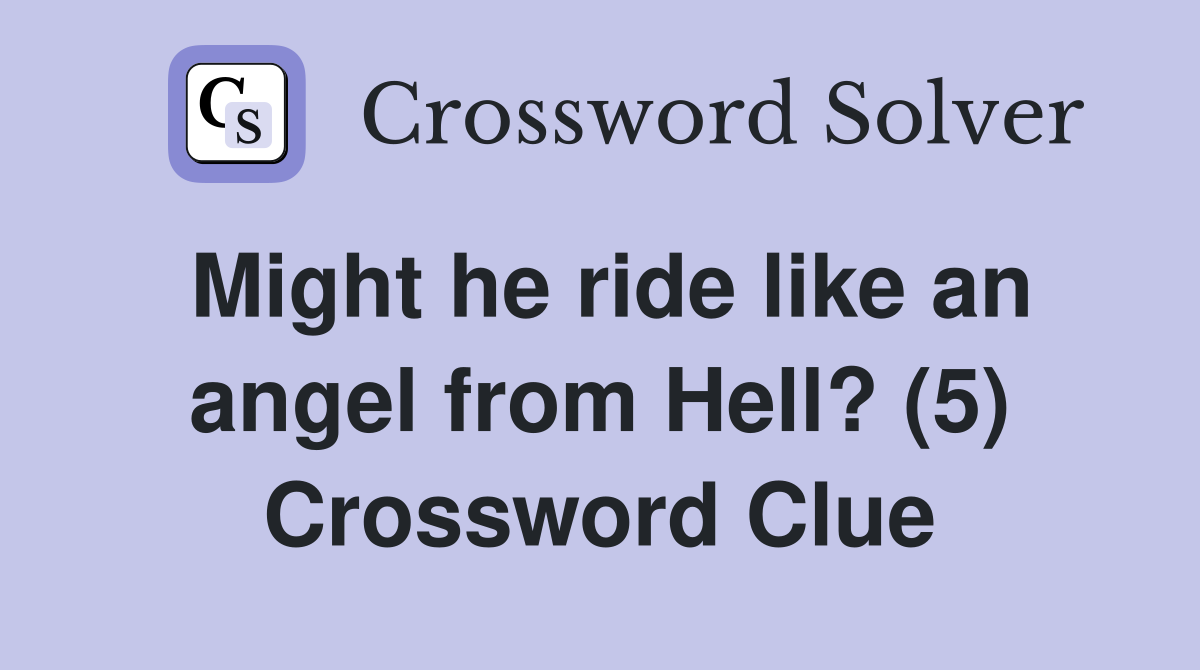 Might he ride like an angel from Hell? (5) Crossword Clue