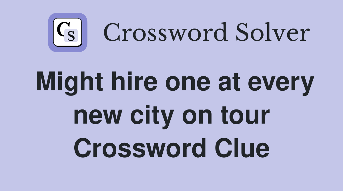 Might hire one at every new city on tour Crossword Clue